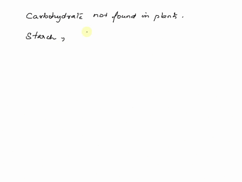 which-carbohydrate-is-not-found-in-foods-from-plants-a-sucrose-b-cellulose-fructose-d-starch-glycogen-18494