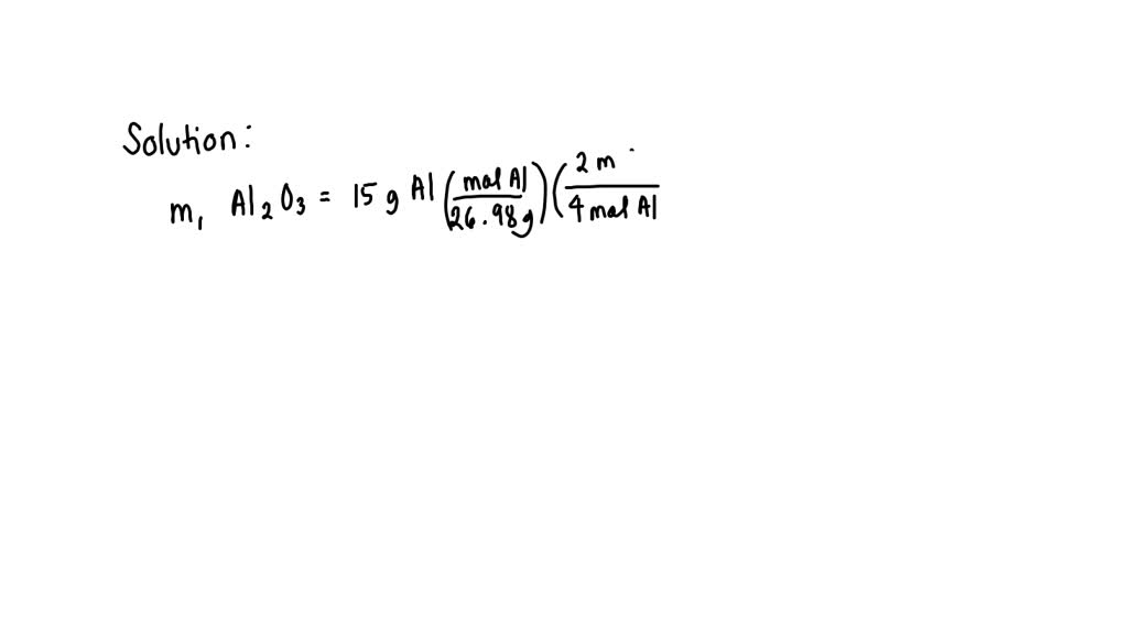 SOLVED: How many grams of Al2O3 can be produced from 15g of Al? 4Al ...
