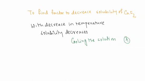 question-7-05-pts-which-of-the-following-reduces-the-solubility-of-calcium-fluoride-cooling-the-solution-presence-of-uncommon-ions-such-as-na-and-cl-formation-of-the-ion-pair-caf-formation-o-10401