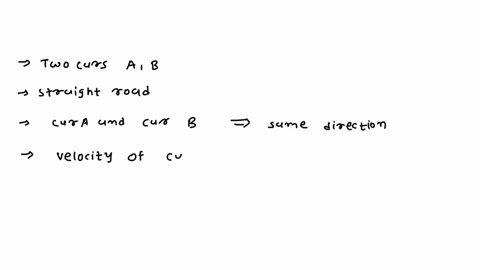 two-cars-a-and-b-are-moving-along-a-straight-road-in-the-same-direction-with-velocities-of-25kmh-and-30kmh-respectively-find-the-velocity-of-car-b-relative-to-car-a-86964