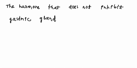 33-which-of-the-following-hormones-does-not-inhibit-gastric-gland-secretions-a-secretin-b-gastrin-c-gastric-inhibitory-peptide-d-cholecystokinin-e-glucagon-16417