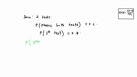 sara-took-two-tests-the-probability-of-her-passing-both-tests-is-06-the-probability-of-her-passing-the-first-test-is-08-what-is-the-probability-of-her-passing-the-second-test-given-that-she-21766