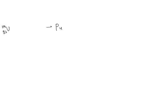 write-the-nuclear-reaction-that-produces-plutonium-from-uranium-238-in-a-fission-reactor-88242