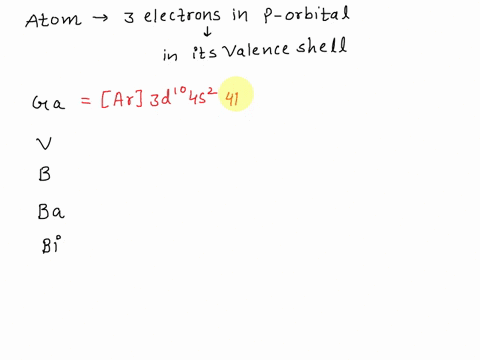 which-of-the-following-atoms-has-three-electrons-in-p-orbitals-in-its-valence-shell-ga-v-b-ba-bi-44083