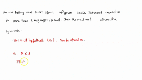 you-are-testing-that-the-mean-speed-of-your-cable-internet-connection-is-more-than-three-megabits-per-second-state-the-null-and-alternative-hypotheses-2