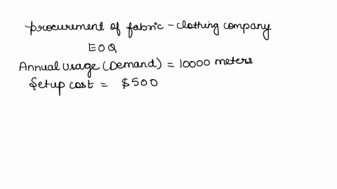 clothing-company-choose-one-of-the-inputs-to-your-process-that-needs-to-be-procured-from-an-external-provider-and-establish-the-economic-order-of-quantity-estimatethe-different-parameters-as-62566