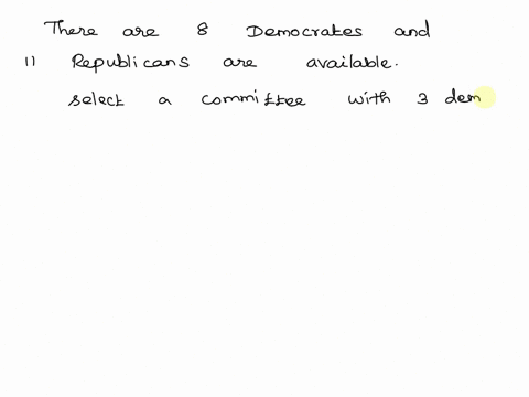 in-how-many-ways-can-a-committee-of-three-democrats-and-two-republicans-be-formed-from-a-group-of-eight-democrats-and-eleven-republicans-84538