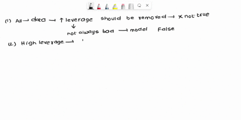 question-11-which-of-the-following-statement-is-true-all-data-points-with-high-leverage-should-be-removed-a-high-leverage-point-is-always-high-influence-point-high-leverage-point-is-an-outli-98854