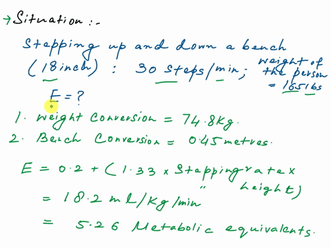 3-calculate-the-energy-cost-gross-vo2-of_stepping-up-and-down-on-an-18-in-bench-at-a-rate-of-30-stepsmin-for-a-165-ib-man-express-energy-cost-in-mets-4-how-long-does-a-62-kg-woman-need-to-ri-78714