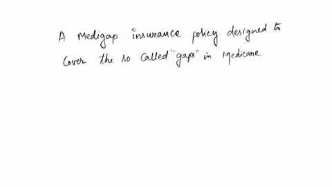 text-a-medigap-insurance-policy-is-designed-to-cover-which-one-of-the-following-so-called-gaps-in-medicare-coverage-a-medicare-approved-charges-not-paid-by-medicare-b-charges-in-excess-of-th-28411