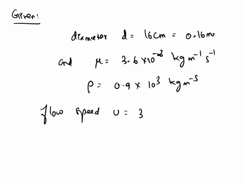 smootin-walled-cylindrical-pipe-has-diemetcr-u6cm-oil-dows-alung-tne-pipe-at-mcen-flow-spccd-u-3m3-for-oil-take-kgm-8-1-and-10kgm-by-calculating-the-rcynolds-number-show-that-thc-flow-turbul-75084