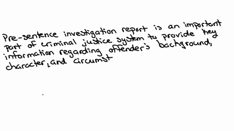 explain-the-purpose-of-the-pre-sentence-investigation-report-include-what-the-report-would-be-used-for-and-why-it-is-needed-explain-what-part-of-the-criminal-justice-system-would-use-the-information-5