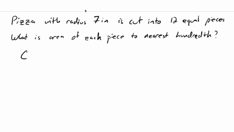 18-a-pizza-with-radius-7-in-is-cut-into-12-equal-sized-pieces-what-is-the-area-of-each-piece-round-to-the-nearest-hundredth-of-an-inch-37384