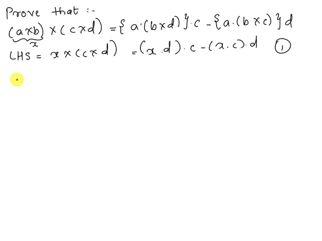 SOLVED: Prove The Following Identity: (a X B) X (c X D) = (a . (b X D ...