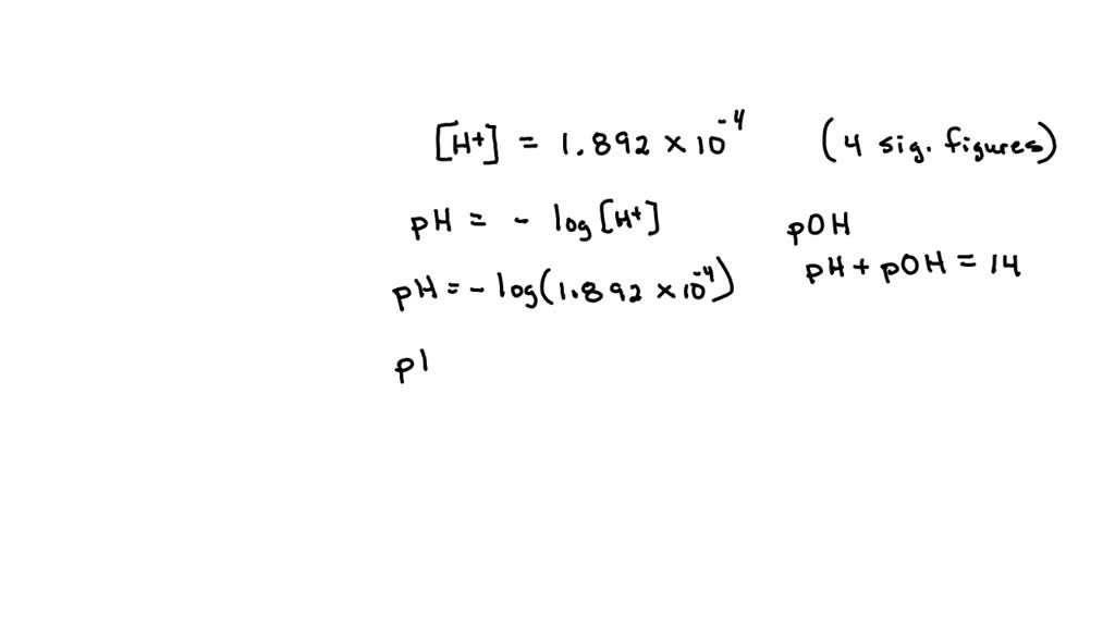 SOLVED: The [H+] of a solution is 1.892x10-4. What is the pH and pOH?