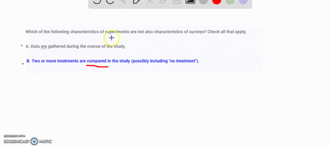 which-of-the-following-characteristics-of-experiments-are-not-also-characteristics-of-surveys-check-all-that-apply-a-data-are-gathered-during-the-course-of-the-study-b-two-or-more-treatments-79102
