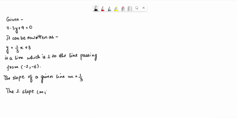 write-an-equation-in-point-slope-form-and-slope-intercept-form-for-the-line-passing-through-2-6-and-perpendicular-to-the-line-whose-equation-is-x-3y-9-0-13753