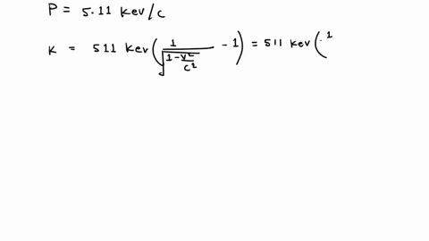calculate-the-momentum-p-kinetic-energy-k-and-total-energy-e-of-an-electron-traveling-at-each-of-the-speeds-tabulated-below-p-kevc-k-kev-e-kev-a-001c-511-511026-x-b-04c-22302-557547-x-c-08c-53132