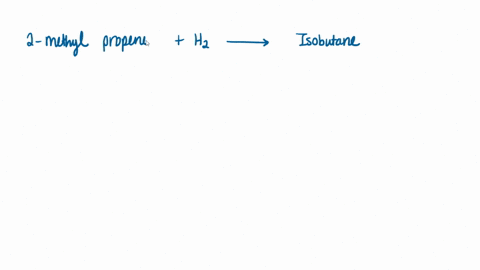the-product-of-adding-hydrogen-to-2-methyl-propene-is-isobutane-true-or-flase-41754