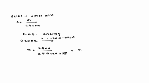 a-the-first-step-in-ozone-formation-in-the-upper-atmosphere-occurs-when-oxygen-molecules-absorb-uv-radiation-of-wavelengths-242-nm-calculate-the-frequency-and-energy-of-the-least-energetic-o-45741