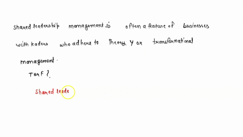 shared-leadership-management-is-often-a-feature-of-businesses-with-leaders-who-adhere-to-theory-y-or-transformational-management-t-or-f-11284