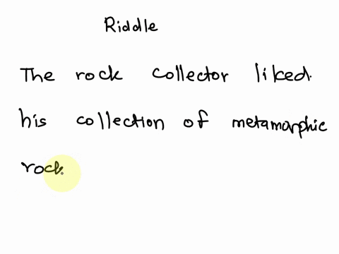 riddle-why-did-the-rock-collector-like-his-collection-of-metamorphic-rocks-so-much-84458