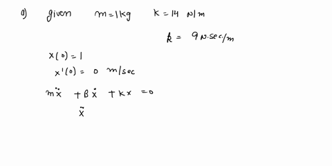 a-1-kilogram-mass-is-attached-to-spring-whose-constant-is-14-nm-and-the-entire-system-is-then-submerged-in-liquid-that-imparts-damping-force-numerically-equal-to-9-times-the-instantaneous-ve-25778
