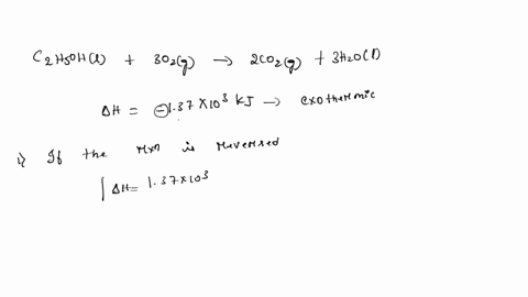 c2h5ohl-3o2g-2co2g-3h2ol-h-137x103kj-what-would-happen-to-the-value-of-h-for-the-reaction-of-ethanol-with-oxygen-if-each-of-the-following-occurred-if-the-reaction-was-reversed-if-the-reactio-40481