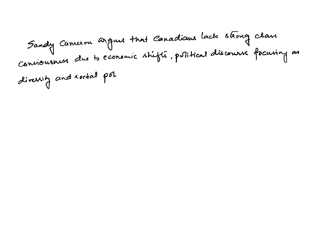 the-series-of-essays-by-sandy-cameron-1999-in-learning-activity-7-1-argues-that-canadians-do-not-appear-to-have-a-strong-class-consciousness-at-this-point-in-time-what-does-cameron-attribute-24468
