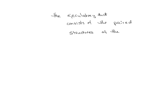 the-ejaculatory-duct-is-formed-by-the-union-of-which-structures-the-rete-testis-and-the-ductus-deferens-the-urethra-and-the-butbourethrat-gland-ducts-the-ducts-of-both-bulbourethral-glands-the-ductus