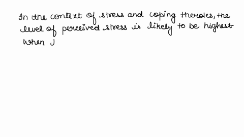 when-is-someones-level-of-perceived-stress-likely-to-be-the-highest-awhen-their-primary-and-secondary-appraisals-are-both-relatively-low-bwhen-their-secondary-appraisal-exceeds-their-primary-67198