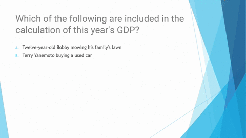which-of-the-following-are-included-in-the-calculation-of-this-years-gdp-a-twelve-year-old-bobby-mow-59042