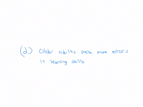 which-statement-is-true-regarding-skill-learning-a-elderly-individuals-are-always-impaired-in-learning-basic-skills-but-not-in-real-world-skills-b-people-who-exhibit-highly-practiced-skills-62044