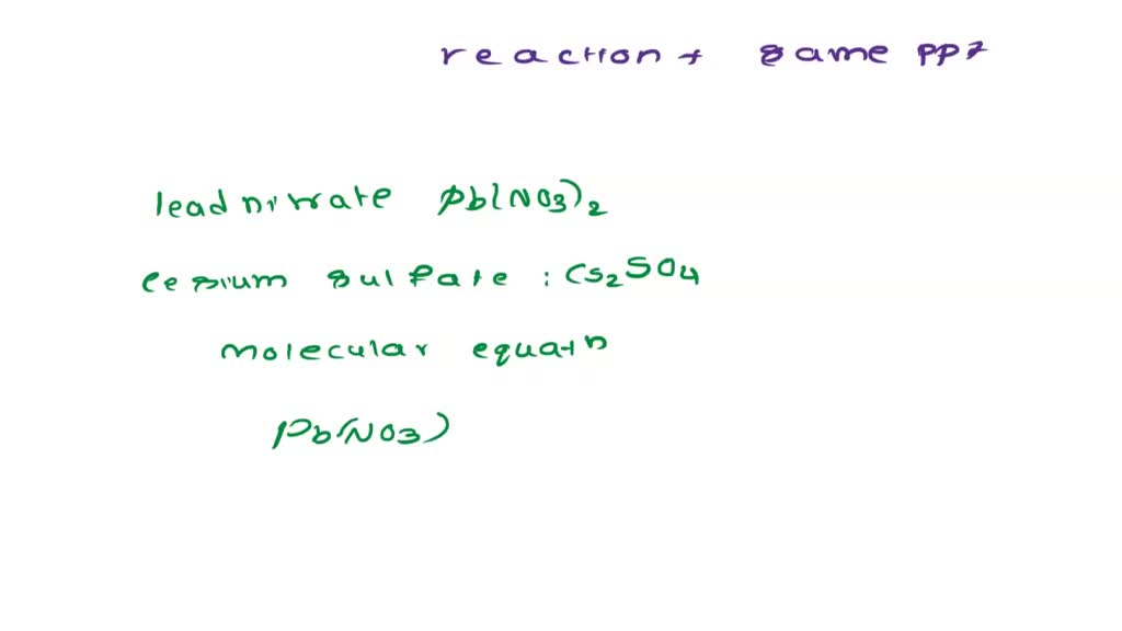 SOLVED Lead(II) nitrate reacts with cesium sulfate in an aqueous