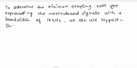 a-a-narrowband-signal-has-a-bandwidth-of-10-khz-centred-on-a-carrier-frequency-of-100-khz-it-is-proposed-to-represent-this-signal-discrete-time-form-by-sampling-its-in-phase-and-quadrature-c-55379