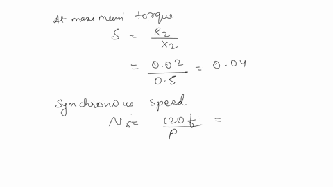a-4-pole-50hz-3-phase-induction-motor-has-a-rotor-resistance-of-002-ohm-per-phase-and-a-standstill-reactance-of-05-ohm-per-phase-determine-the-speed-at-which-the-maximum-torque-is-developed-77829