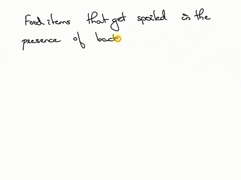 list-out-the-food-items-that-are-generally-spoiled-in-the-presence-of-bacteria-23265