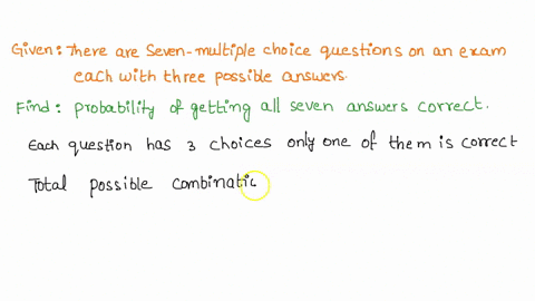 there-are-seven-multiple-choice-questions-on-an-exam-each-with-three-possible-answers-b-only-one-of-the-sets-can-contain-all-seven-correct-answers-if-you-are-guessing-so-that-you-are-as-like-98915