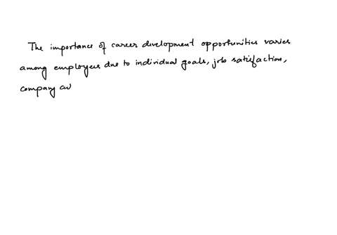 career-development-opportunities-seem-to-mean-a-great-deal-to-some-employees-and-little-or-nothing-to-others-why-might-this-be-so