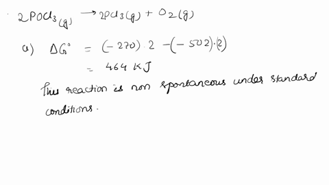 consider-the-reaction-2pocl3g-2pcl3g-o2g-a-calculate-go-for-this-reaction-the-gof-values-for-pocl3g-and-pcl3g-are-502-kj-mol-and-270-kj-mol-respectively-b-is-this-reaction-spontaneous-under-19234