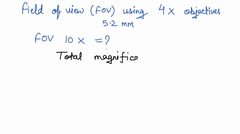 the-field-of-view-fov-using-the-4x-objective-is-52-mm-calculate-the-fov-for-the-1ox-objective-fovax-total-magnificationax-foviox-total-magnification1ox-69633
