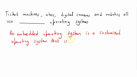 ticket-machines-atms-digital-cameras-and-robotics-all-use-______-operating-systems-36062