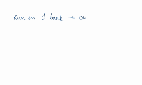 if-people-speculate-that-a-run-on-one-bank-will-cause-a-run-on-all-banks-in-the-financial-system-and-this-speculation-proves-accurate-then-the-financial-system-would-experience-what-is-known-17226