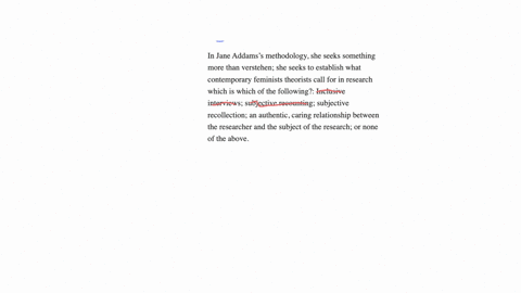in-jane-addamss-methodology-she-seeks-something-more-than-verstehen-she-seeks-to-establish-what-contemporary-feminists-theorists-call-for-in-research-which-is-which-of-the-following-inclusive-intervie