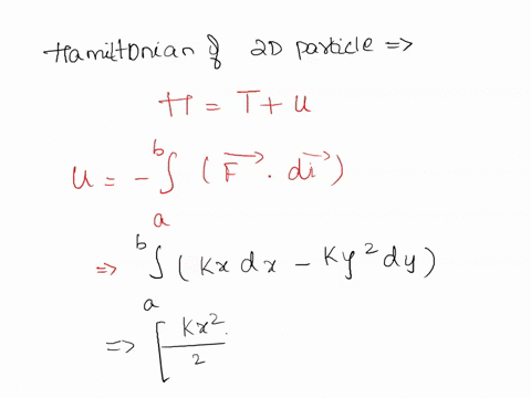 consider-particle-of-mass-m-moving-in-two-dimensions-subject-to-force-f-kx-ky2-y-where-k-and-k-are-positive-constants-write-down-the-hamiltonian-and-hamiltons-equations-using-x-and-y-as-gene-58452