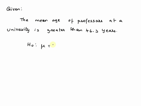 the-mean-age-of-professors-at-a-university-is-greater-than-463-years-if-a-hypothesis-test-is-performed-how-should-you-interpret-a-decision-that-rejects-the-null-hypothesis-there-is-not-suffi-74095