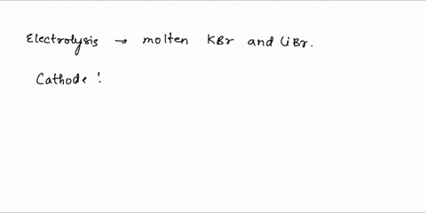write-equations-for-the-half-reactions-that-occur-in-the-electrolysis-of-a-mixture-of-molten-potassium-bromide-and-molten-lithium-bromide-express-your-answers-as-two-chemical-equations-separ-40543