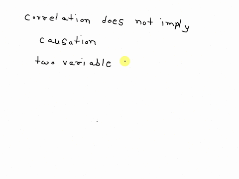 there-is-a-famous-saying-in-statistics-that-correlation-does-not-imply-causation-please-address-the-following-questions1-what-does-this-statement-mean2-in-statistics-there-are-what-are-calle-43423