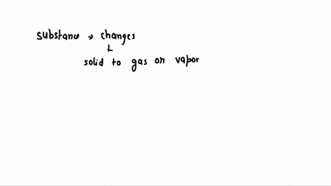 in-which-phase-change-does-a-substance-change-from-a-solid-to-a-gas-or-vapor-without-changing-to-a-liquid-first-43524