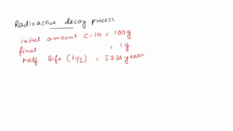the-initial-amount-of-carbon-14-is-100-g-and-the-amount-of-carbon-14-d-after-decay-process-the-half-life-of-carbon-14-is-5730-y-calculate-the-complete-this-decay-process-69731